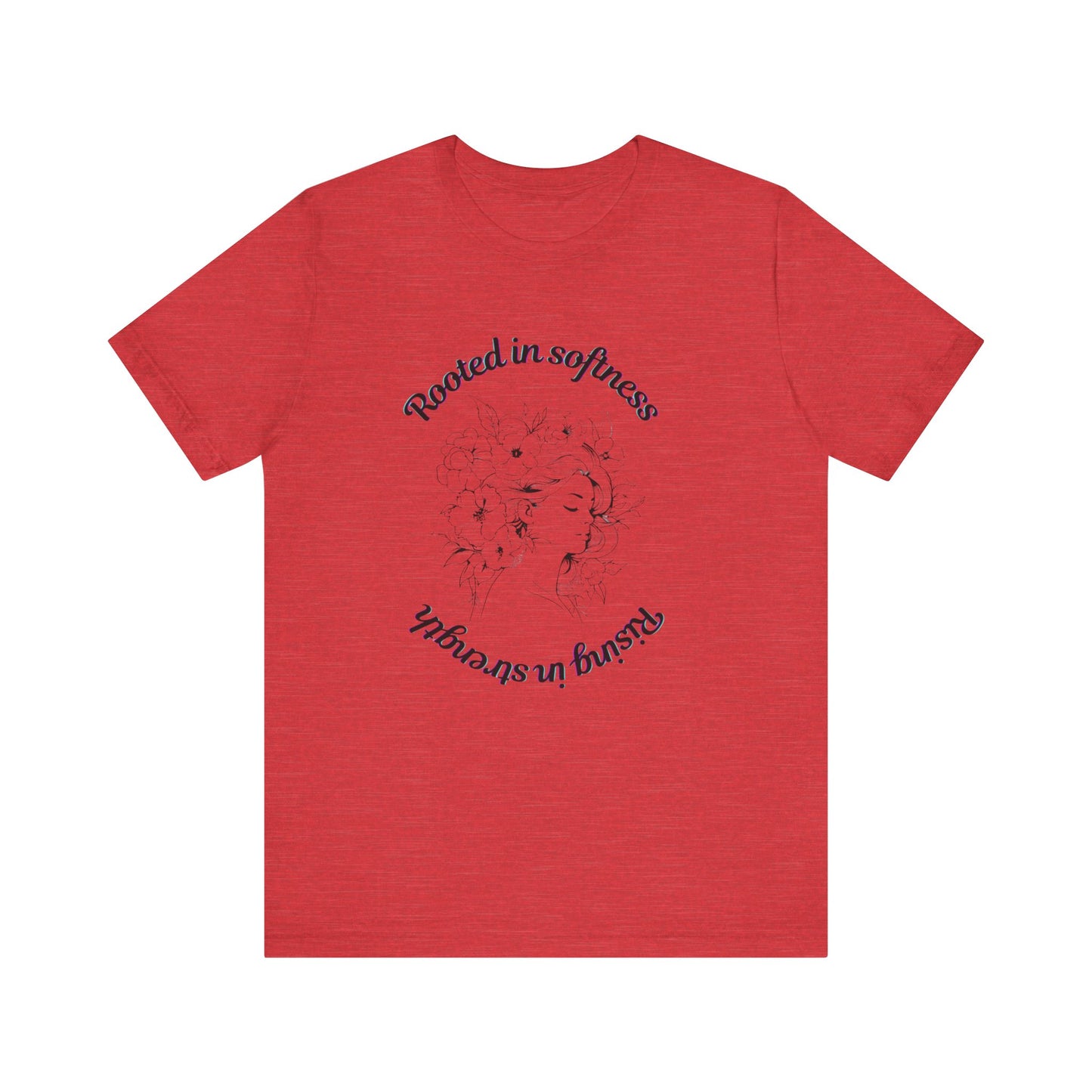 Rooted in Softness Rising in Strength Tee | Feminist Minimalist T-Shirt | Inspirational Gift for Women & Everyday Unisex Wear