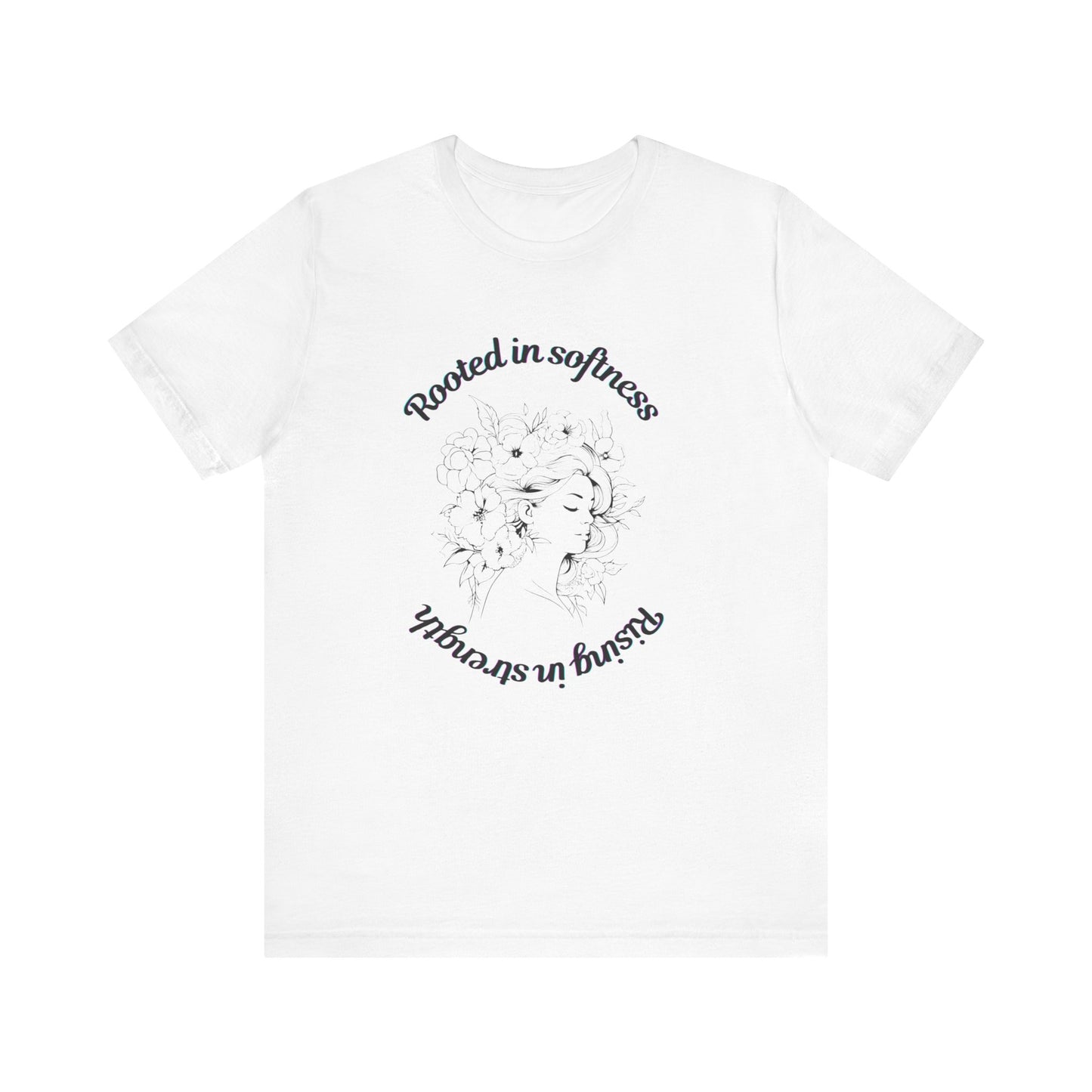 Rooted in Softness Rising in Strength Tee | Feminist Minimalist T-Shirt | Inspirational Gift for Women & Everyday Unisex Wear