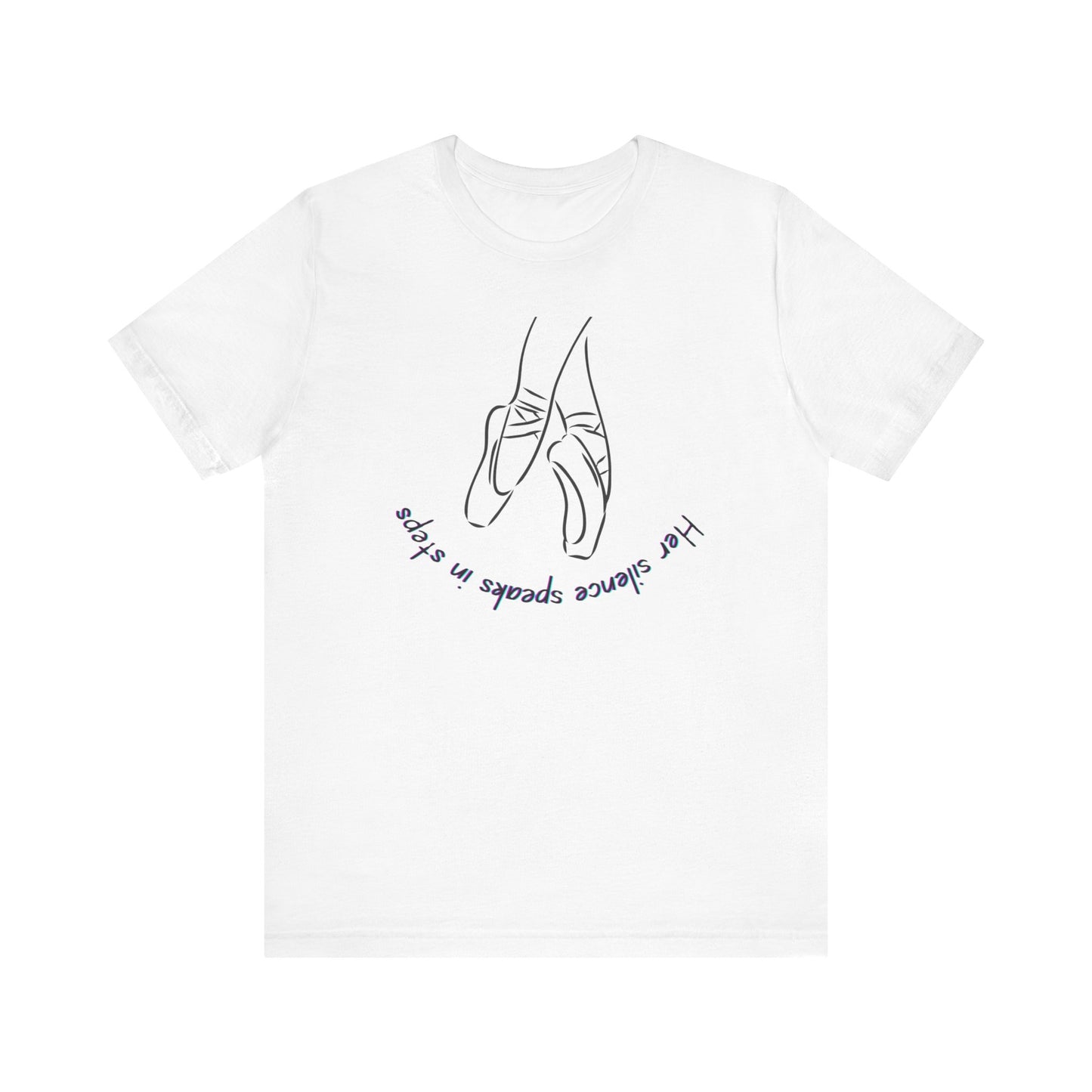 Her Silence Speaks in Steps Ballet T-Shirt | Minimalist Dance Graphic Tee | Inspirational Gift for Dancers & Ballet Lovers