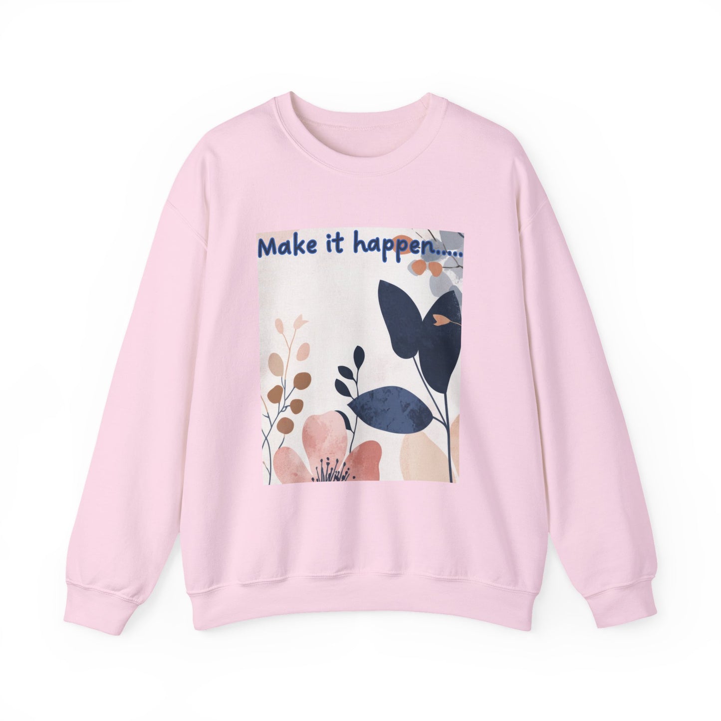 Inspiring Floral Crewneck Sweatshirt – Motivational Quote Gift, Cozy Unisex Pullover, Casual Fashion Sweatshirt for Everyday Wea