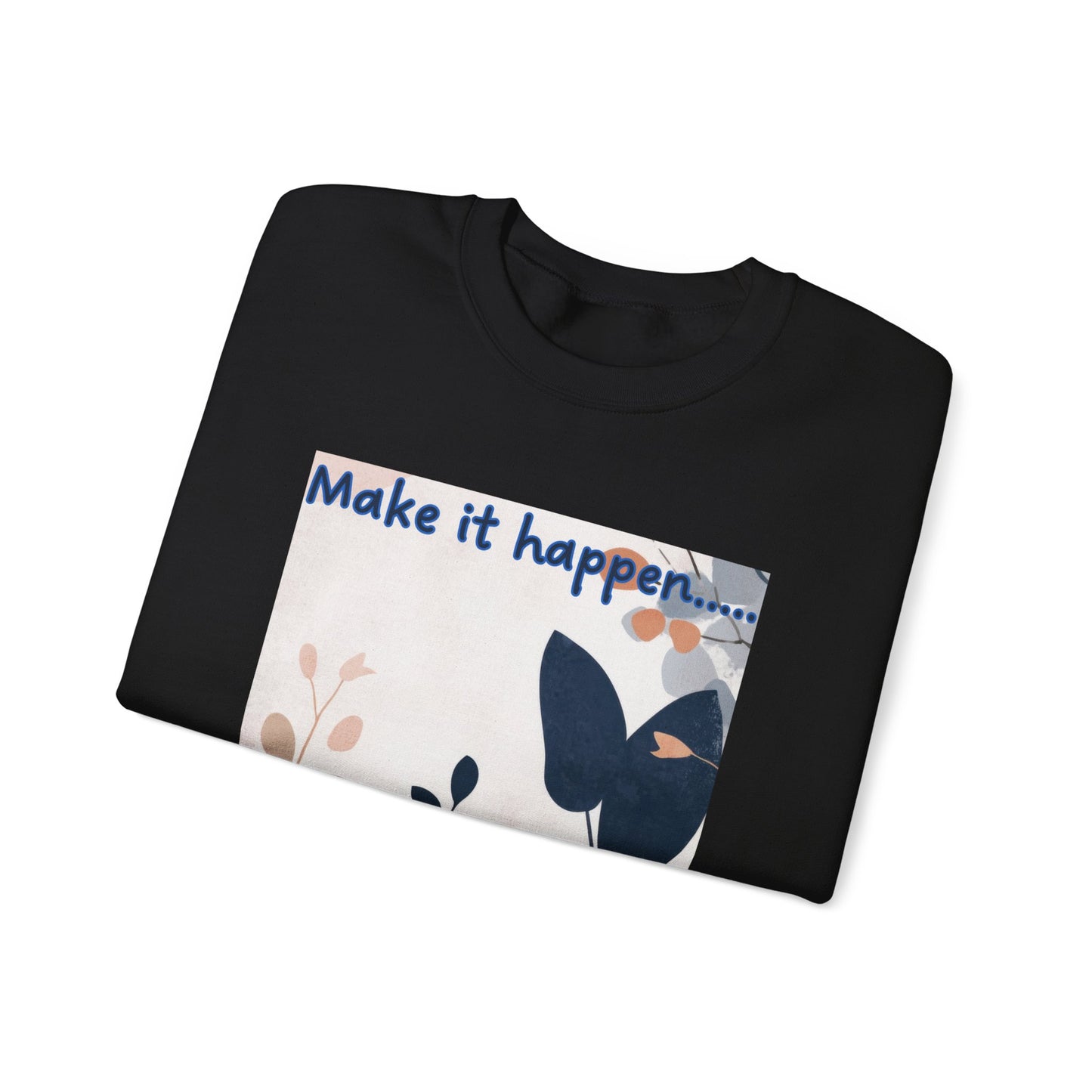 Inspiring Floral Crewneck Sweatshirt – Motivational Quote Gift, Cozy Unisex Pullover, Casual Fashion Sweatshirt for Everyday Wea