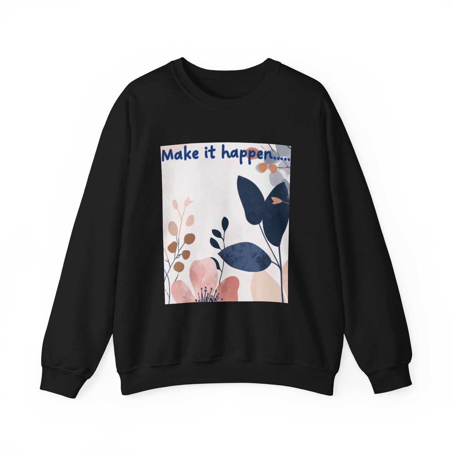 Inspiring Floral Crewneck Sweatshirt – Motivational Quote Gift, Cozy Unisex Pullover, Casual Fashion Sweatshirt for Everyday Wea