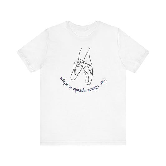 Her Silence Speaks in Steps Ballet T-Shirt | Minimalist Dance Graphic Tee | Inspirational Gift for Dancers & Ballet Lovers