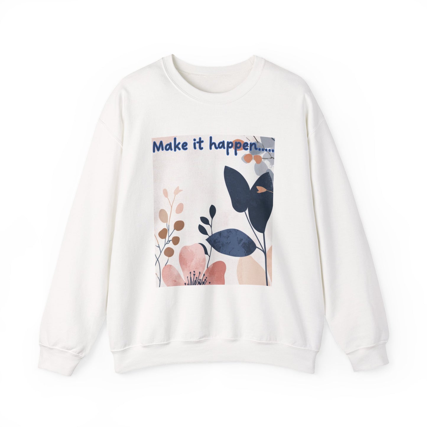 Inspiring Floral Crewneck Sweatshirt – Motivational Quote Gift, Cozy Unisex Pullover, Casual Fashion Sweatshirt for Everyday Wea